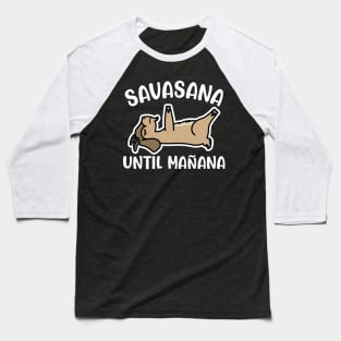 Savasana Until Mañana Goat Yoga Fitness Funny Baseball T-Shirt